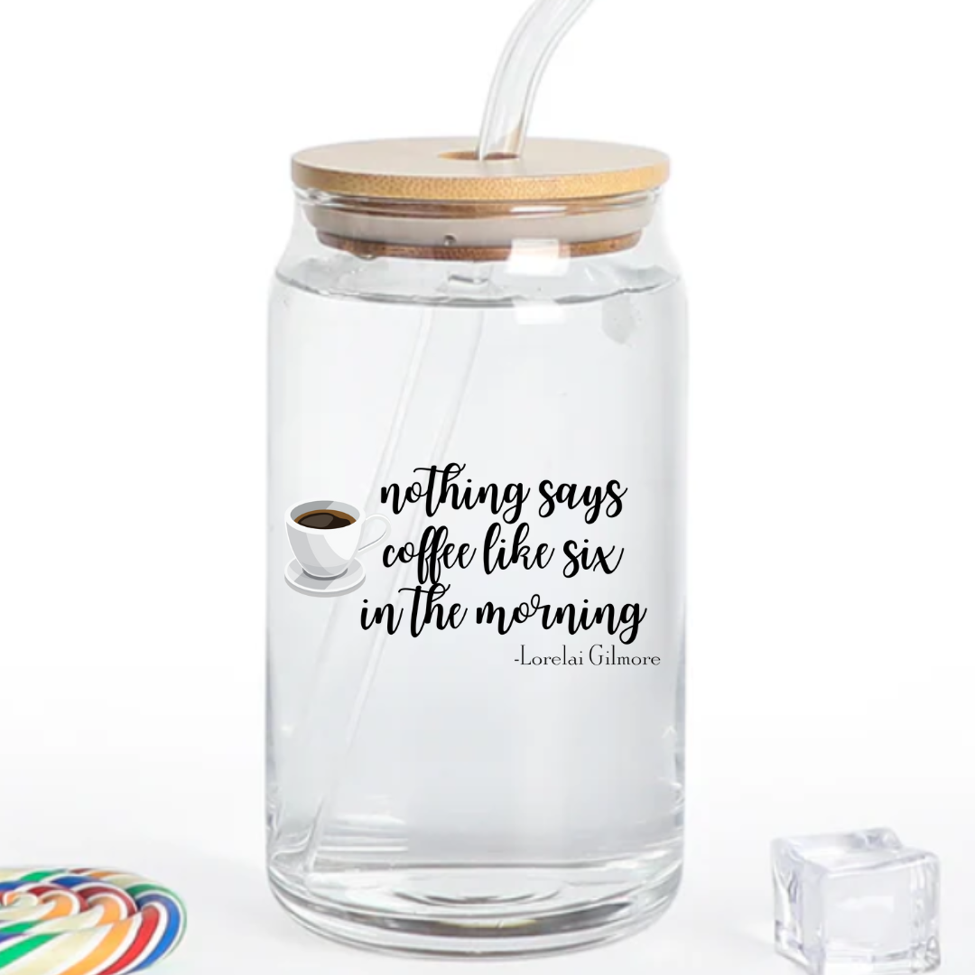 NOTHING SAYS COFFEE LIKE 6AM 16 OZ GLASS