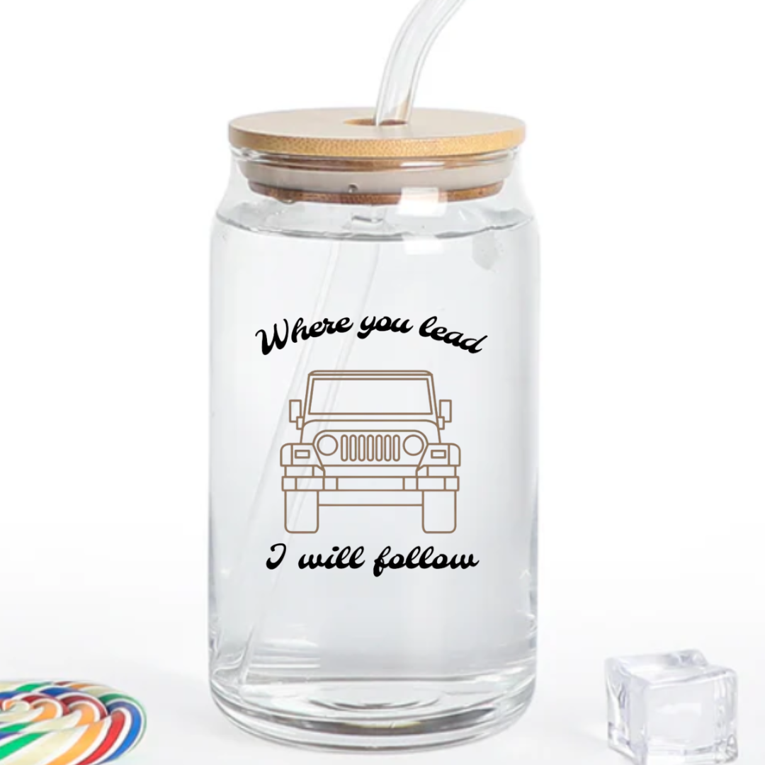 WHERE YOU LEAD I WILL FOLLOW 16 OZ GLASS