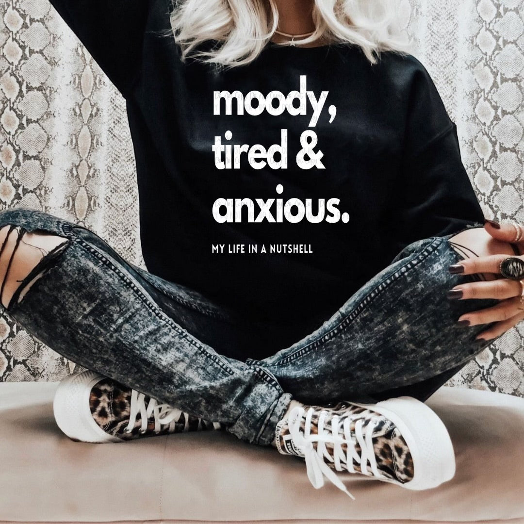 Moody Tired & Anxious