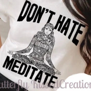 DONT HATE MEDITATE