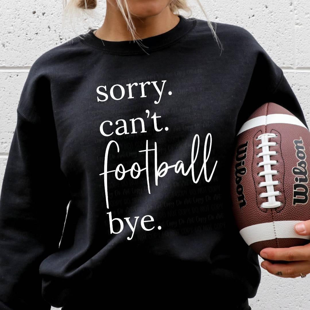 SORRY CANT FOOTBALL BYE